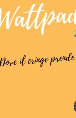 Wattpad-dove il cringe prende vita by A_Wild_Elama