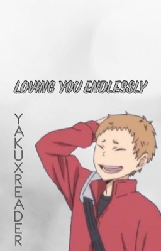 Loving You Endlessly ||| Yaku x Reader  by iwantaflowercrown