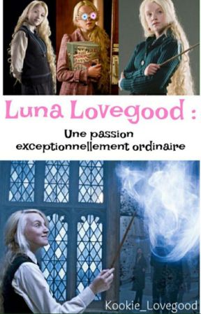 Luna Lovegood : Une passion exceptionnellement ordinaire by Kookie_Lovegood