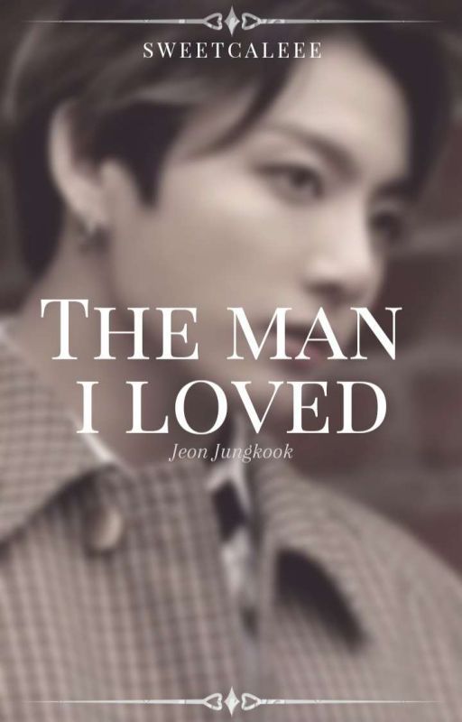 The Man I Loved || Jeon Jungkook✔ by sweetcaleee