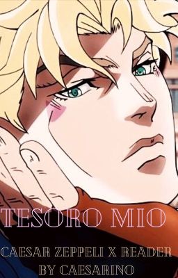 [~] Tesoro Mio [~] Caesar Zeppeli x Reader cover