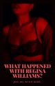 What happened with Regina Williams? by just_my_weird_mind_