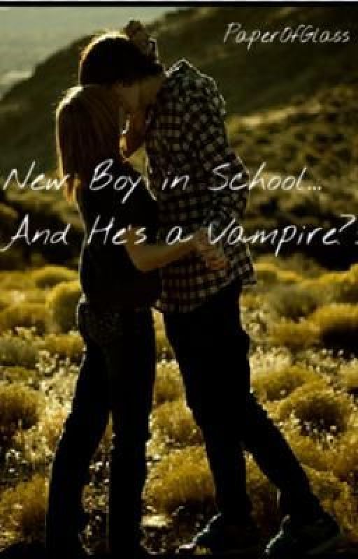 New Boy in School...And He's a Vampire?! by PaperOfGlass