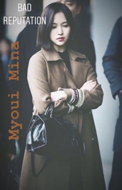 [COMPLETED] Bad Reputation II Myoui Mina x Reader (Female) II by allaboutTWICEff