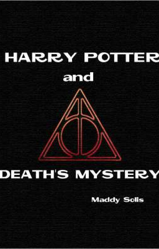 Harry Potter and Death's Mystery by TheAmazingMaddy