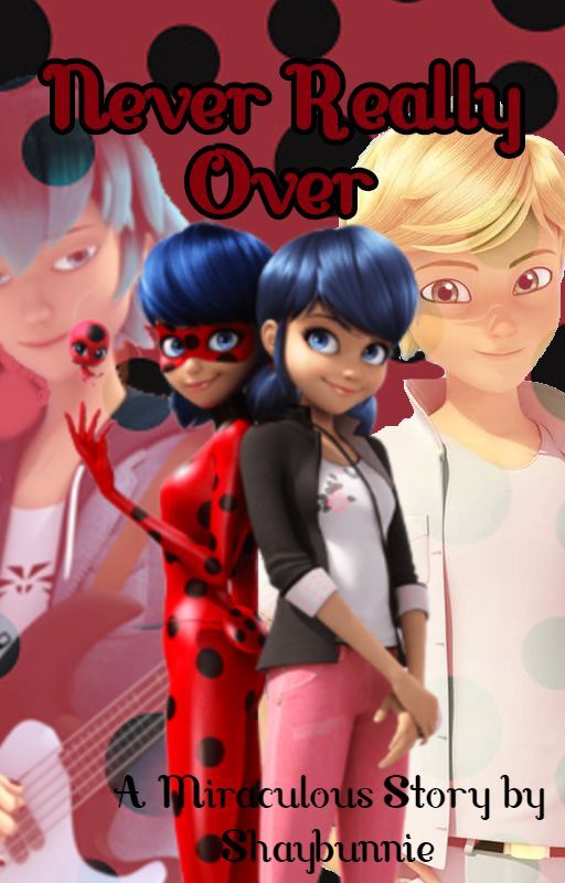 Never Really Over | A Miraculous Ladybug FanFic by finchieuwu