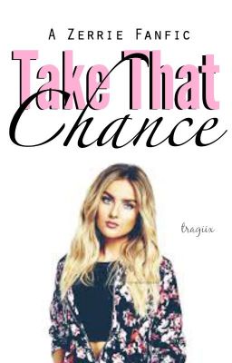 Take that Chance || A Zerrie Fanfic cover