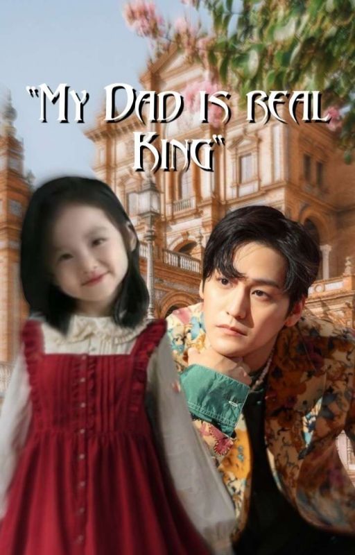 "My Dad is real King" [Completed] by SunflowersFics