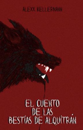 El cuento de las bestias de alquitrán by Alexx_Kellermann