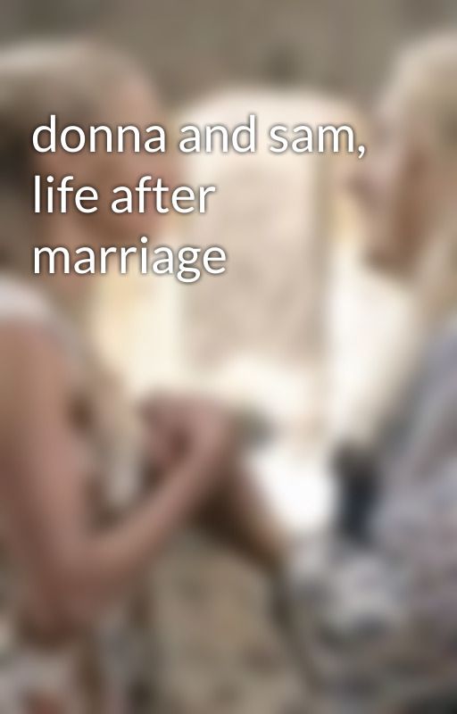 donna and sam, life after marriage by merylandlilyfan