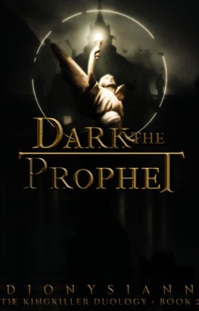 Dark the Prophet (The Kingkiller Duology #2) by dionysiann