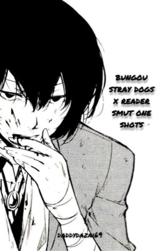 bungou stray dogs one shot smut lemons x reader 🔞🔞 by daddydazai69