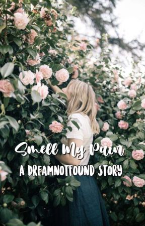 Smell My Pain | A Dreamnotfound Story by candeeroca