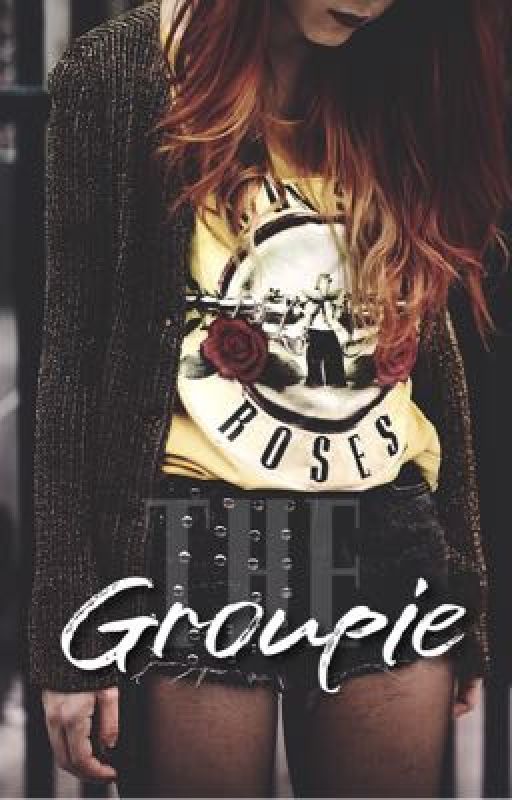 The Groupie - A Guns N' Roses FanFic by gotthegameofwriting