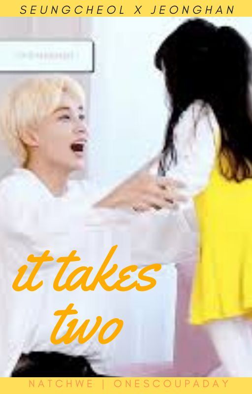 IT TAKES TWO | JEONGCHEOL FF by _natchwe