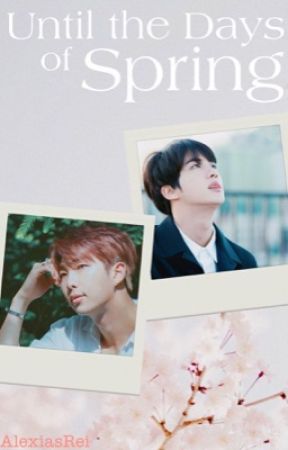 Until the Days of Spring || NamJin [✔] by AlexiasRei