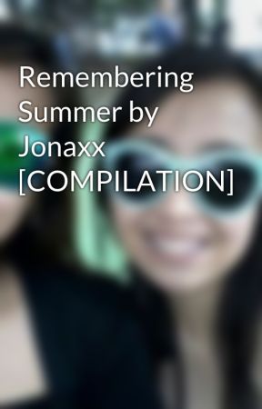 Remembering Summer by Jonaxx [COMPILATION] by avonbernabe