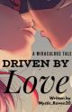 Driven by Love by Mystic_Raven20