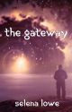 The Gateway by thegirlwhowrites11