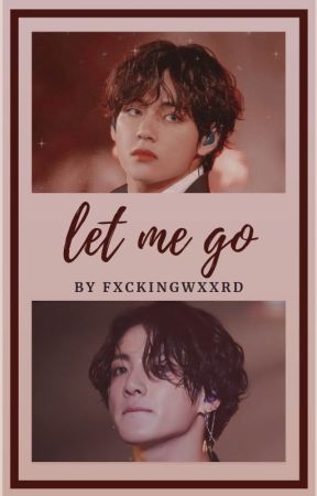 let me go | taekook - oneshot by fxckingwxxrd