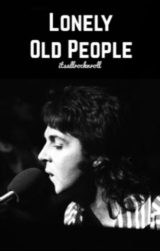 Lonely Old People - Paul McCartney Fanfiction by itsallrocknroll