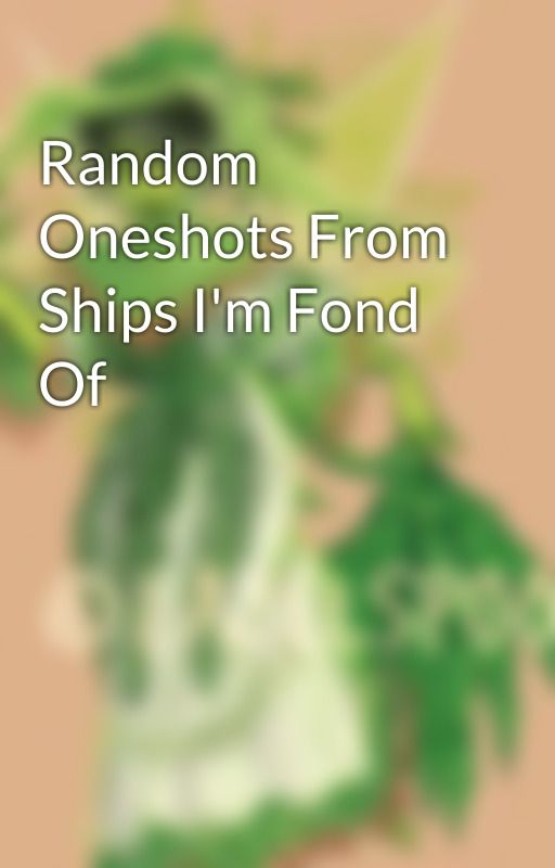 Random Oneshots From Ships I'm Fond Of by VernTheFern101