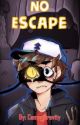 No Escape (Gravity Falls Fanfic) by Camp_Gravity