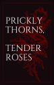 Prickly thorns, tender roses by Ruinielwrites