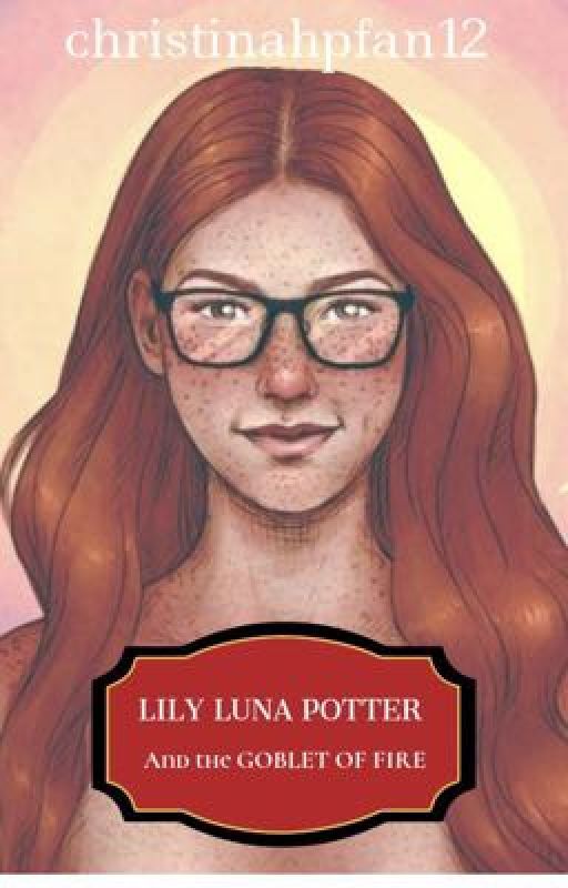 Lily Luna Potter and the Goblet of Fire by christinahpfan12