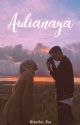 AULIANAYA [END] by Author_Yaa