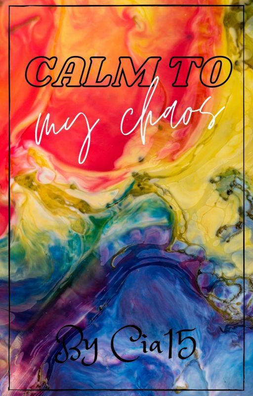 Calm To My Chaos by cia1500