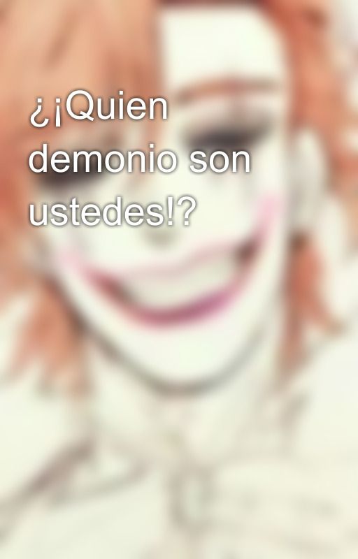 ¿¡Quien demonio son ustedes!? by F_MMM_