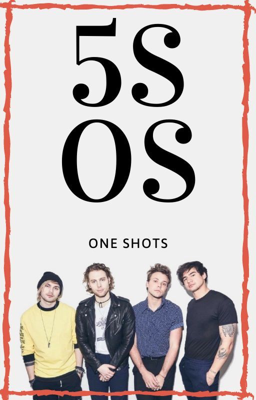 5SOS One Shots by 5secondsofsouthy