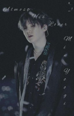 Almost His Lover (MinYoongi×Reader) {Complete} cover