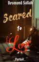 Scared To Love by desmondsallah