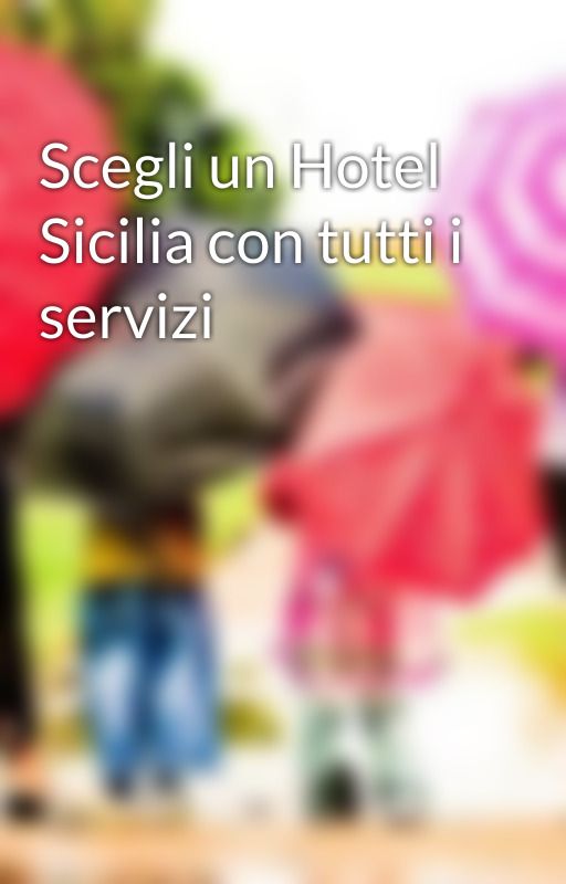 Scegli un Hotel Sicilia con tutti i servizi by boscoelio