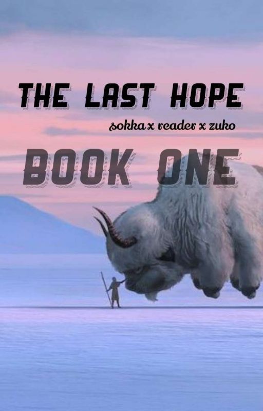 The Last Hope : sokka x reader x zuko by addyandsaph