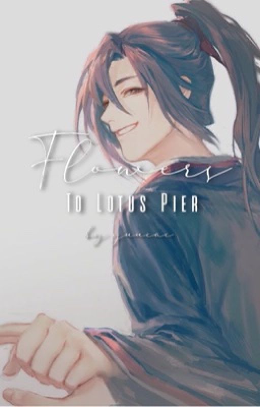 Flowers to Lotus Pier || Wei Wuxian x Reader by yuucae