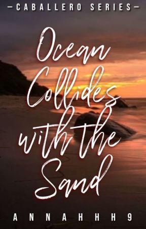 Ocean Collides with the Sand (Caballero Series #1)  by annahhh9