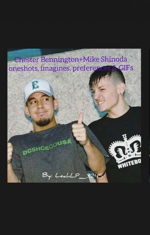 Chester Bennington and Mike Shinoda preferences, imagines,oneshots and GIFS by LeahLP_3245