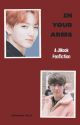 In Your Arms || A JiKook Fanfiction by yananana_Jikook