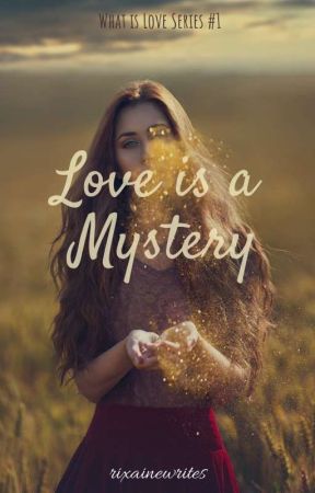 What Is Love Series 1: Love is a Mystery by rixainewrites