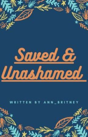 Saved and Unashamed by ann_britney