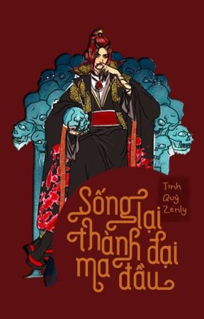 [BL/HOÀN] Sống Lại Thành Đại Ma Đầu by zenly1412