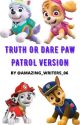 Truth or dare Paw Patrol version by Amazing-Writer