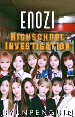 ENOZI Highschool Investigation || Iz*one ✔ cover