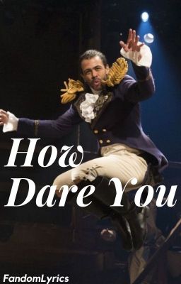 How Dare You (Lafayette x Reader) cover