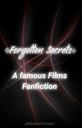 ♢ Forgotten Secrets ♢  A Famous Films Fanfiction (cancelled) by Ziv_Writes_Stuff_