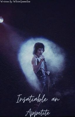 Insatiable an appetite [Freddie Mercury FanFiction] cover