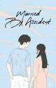 Married By Accident  by fitrianiarindah